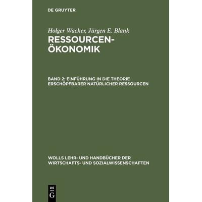 Einführung in die Theorie erschöpfbarer natürlicher Ressourcen, Gebundene Ausgabe von Holger Wacker,Jürgen Blank, De Gruyter Oldenbourg,
