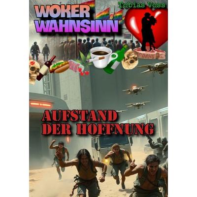Woker Wahnsinn / Woker Wahnsinn: Aufstand der Hoffnung, Taschenbuch von Tobias Voss, Epubli, 978-3-8197-5248-3