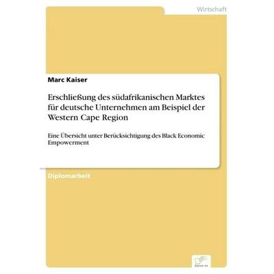 Erschließung des südafrikanischen Marktes für deutsche Unternehmen am Beispiel der Western Cape Region, Taschenbuch von Marc Kaiser, GRIN,