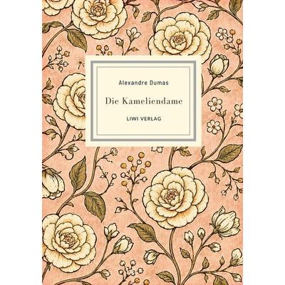 Alexandre Dumas: Die Kameliendame. Vollständige Neuausgabe, Gebundene Ausgabe von Alexandre Dumas, Liwi Literatur- Und Wissenschaftsverlag,
