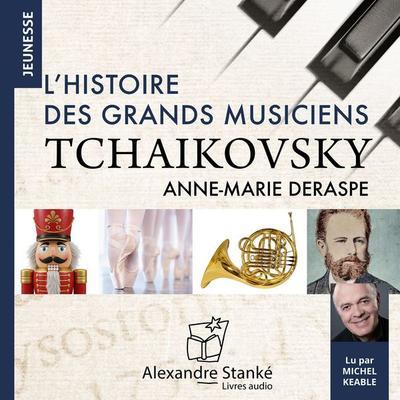 L'histoire des grands musiciens : Tchaikovsky - Anne-Marie Deraspe, Audio, 9782898138928