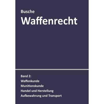 Waffenrecht: Praxiswissen für Waffenbesitzer, Handel, Verwaltung und Justiz, Taschenbuch von Andre Busche, Juristischer Fachverlag Busche Kiel,