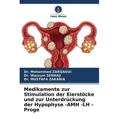 Medikamente zur Stimulation der Eierstöcke und zur Unterdrückung der Hypophyse -AMH -LH - Proge, Taschenbuch von Mohammed Zarqaoui,Wassym