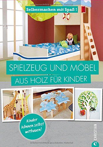 Spielzeug selber machen: Selbermachen mit Spaß. Spielzeug und Möbel aus Holz für Kinder. Geniale Projekte für das Kinderzimmer, die Sie leicht selbst bauen können. Holzspielzeug selbst gemacht. - Preis vom 09.10.2026 07:28:09 h