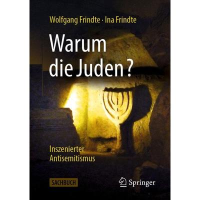 Warum die Juden? – Inszenierter Antisemitismus, Taschenbuch von Wolfgang Frindte,Ina Frindte, Springer Fachmedien Wiesbaden GmbH, 978-3-658-50560-8