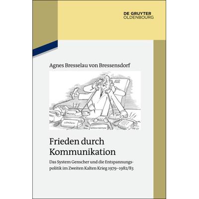 Frieden durch Kommunikation, Gebundene Ausgabe von Agnes Bresselau Bressensdorf, De Gruyter Oldenbourg, 978-3-11-040464-7