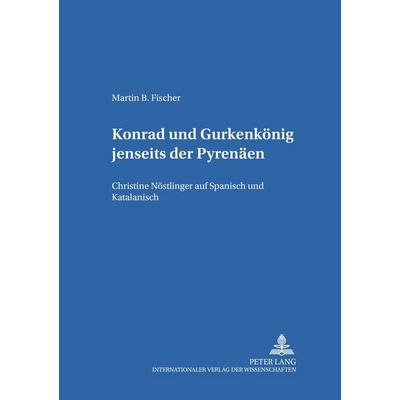 «Konrad» und «Gurkenkönig» jenseits der Pyrenäen, Taschenbuch von Martin Bodo Fischer, Peter Lang GmbH, Internationaler Verlag der Wissenschaften,