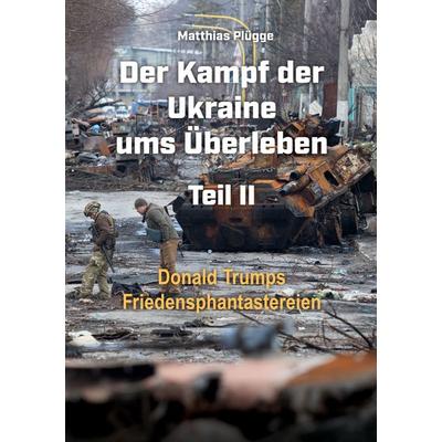 Der Kampf der Ukraine ums Überleben Teil II, Taschenbuch von Matthias Plügge, BoD – Books on Demand, 978-3-695-70699-0