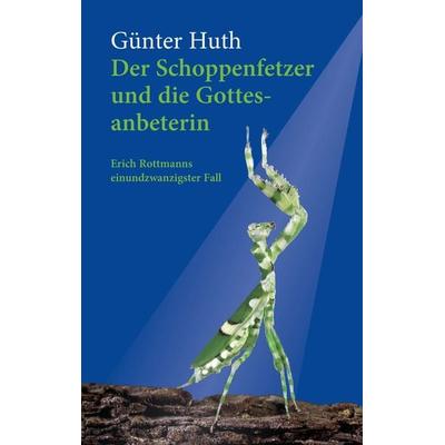 Der Schoppenfetzer und die Gottesanbeterin, Taschenbuch von Günter Huth, Echter, 978-3-429-05885-2