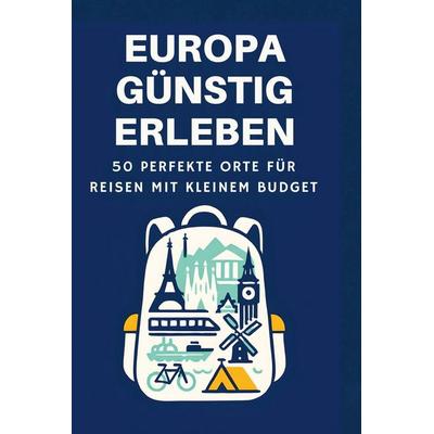 Europa günstig erleben, Gebundene Ausgabe von Aaron Schulz, BoD - Books on Demand, 978-3-695-34470-3