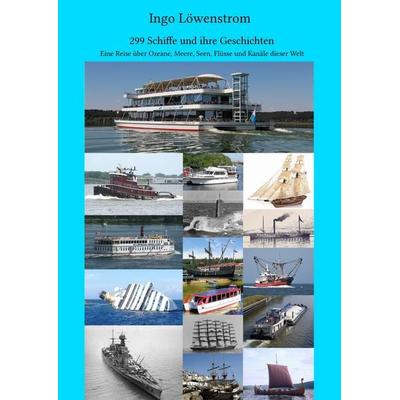 299 Schiffe und ihre Geschichten, Gebundene Ausgabe von Ingo Löwenstrom, BoD – Books on Demand, 978-3-7431-9362-8