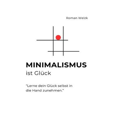 Minimalismus ist Glück, Taschenbuch von Roman Welzk, Epubli, 978-3-7598-3342-6