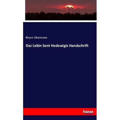 Daz Lebin Sent Hedewigis Handschrift, Taschenbuch von Bruno Obermann, Hansebooks, 978-3-337-70582-4