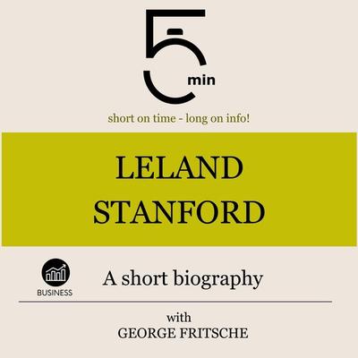 Leland Stanford: A short biography - 5 Minutes,5 Minute Biographies,George Fritsche, Audio, 9783754506271