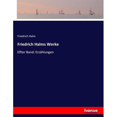 Friedrich Halms Werke, Taschenbuch von Friedrich Halm, Hansebooks, 978-3-7433-7931-2