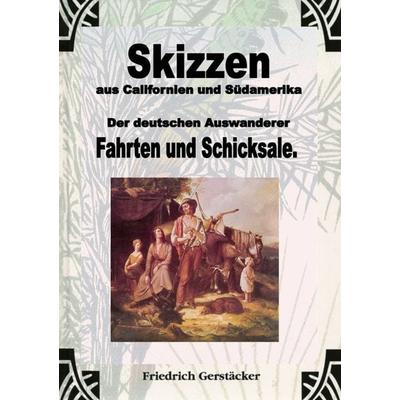Werkausgabe - Liebhaberausgabe ungekürzte Ausgabe letzter Hand / Skizzen aus Californien und Südamerika. Der deutschen Auswanderer Fahrten und