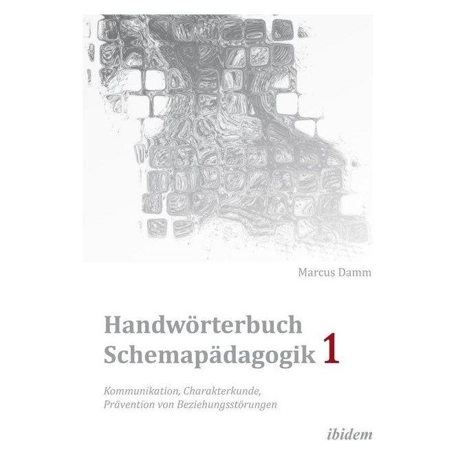 ibidem Handwörterbuch Schemapädagogik 1: Kommunikation, Charakterkunde, Prävention von Beziehungsstörungen (Deutsch, Marcus Damm, 2011) (7076362)
