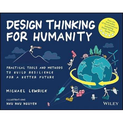 Design Thinking for Humanity: Practical Tools and Methods to Build Resilience for a Better Future, Taschenbuch von Michael Lewrick, John Wiley & Sons,