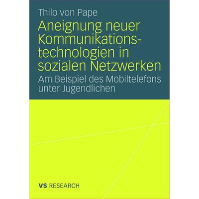 Aneignung neuer Kommunikationstechnologien in sozialen Netzwerken, Taschenbuch von Thilo Pape, VS Verlag für Sozialwissenschaften, 978-3-531-16133-4