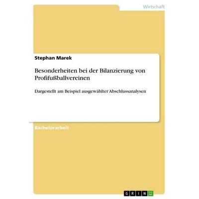 Besonderheiten bei der Bilanzierung von Profifußballvereinen, Taschenbuch von Stephan Marek, GRIN, 978-3-656-58584-8