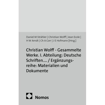 Christian Wolff - Gesammelte Werke. I. Abteilung: Deutsche Schriften.... / Ergänzungsreihe: Materialien und Dokumente, Gebundene Ausgabe von Daniel M.