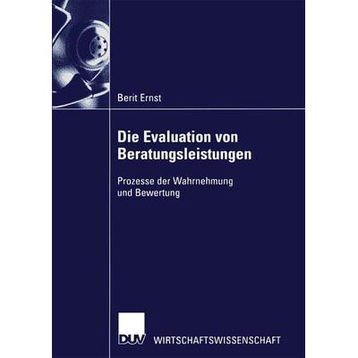 Die Evaluation von Beratungsleistungen, Taschenbuch von Berit Ernst, Deutscher Universitätsverlag, 978-3-8244-0683-8