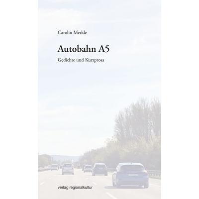 Autobahn A5, Gebundene Ausgabe von Carolin Merkle, Verlag regionalkultur, 978-3-95505-611-7