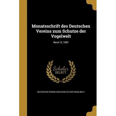 Monatsschrift des Deutschen Vereins zum Schutze der Vogelwelt; Band 12, 1887, Taschenbuch von , Creative Media Partners, LLC, 978-1-363-56496-5