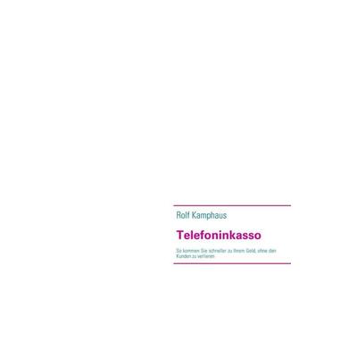 Telefoninkasso, Taschenbuch von Rolf Kamphaus, BoD – Books on Demand, 978-3-8370-9222-6