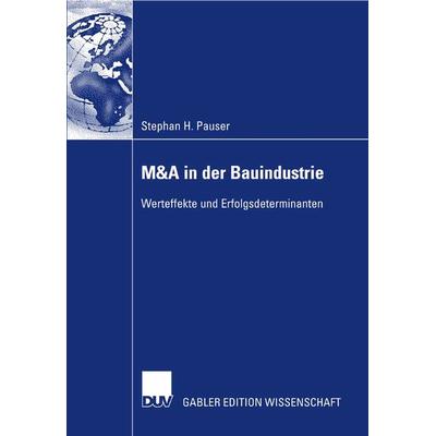M&A in der Bauindustrie, Taschenbuch von Stephan Pauser, Deutscher Universitätsverlag, 978-3-8350-0943-1