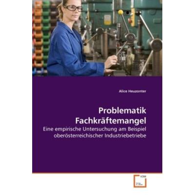 Heuzonter, A: Problematik Fachkräftemangel, Taschenbuch von Alice Heuzonter, VDM, 978-3-639-20647-0