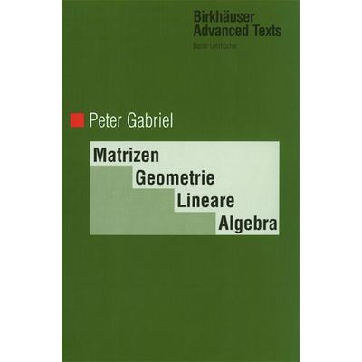 Matrizen, Geometrie, Lineare Algebra, Gebundene Ausgabe von Peter Gabriel, Springer Basel, 978-3-7643-5376-6
