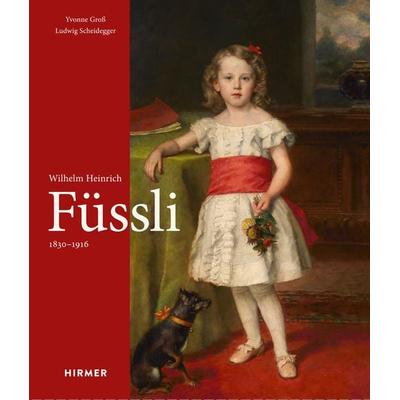 Wilhelm Heinrich Füssli 1830-1916, Gebundene Ausgabe von Yvonne Gross,Ludwig Scheidegger, Hirmer, 978-3-7774-3663-0