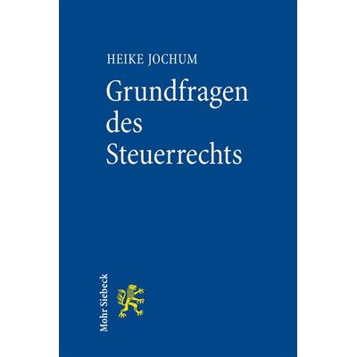 Grundfragen des Steuerrechts, Taschenbuch von Heike Jochum, Mohr Siebeck, 978-3-16-152047-1
