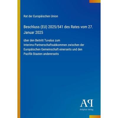 Beschluss (EU) 2025/541 des Rates vom 27. Januar 2025, Taschenbuch von Rat der Europäischen Union, Antiphon Verlag, 978-3-387-95354-1
