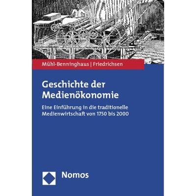 Geschichte der Medienökonomie, Taschenbuch von Wolfgang Mühl-Benninghaus,Mike Friedrichsen, Nomos, 978-3-8329-7164-9