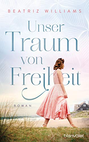 Beatriz Williams - Unser Traum von Freiheit: Roman (Die East-Coast-Reihe, Band 5) - Preis vom 16.10.2026 11:41:07 h
