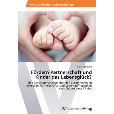 Fördern Partnerschaft und Kinder das Lebensglück?, Taschenbuch von Antje Schimmel, AV Akademikerverlag, 978-3-639-46889-2