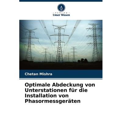 Optimale Abdeckung von Unterstationen für die Installation von Phasormessgeräten, Taschenbuch von Chetan Mishra, Verlag Unser Wissen,