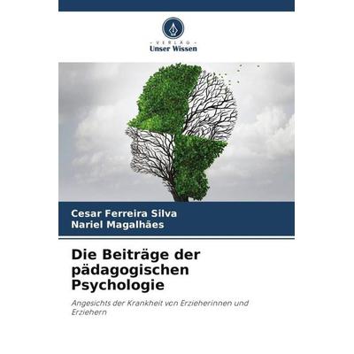 Die Beiträge der pädagogischen Psychologie, Taschenbuch von Cesar Ferreira Silva,Nariel Magalhães, Verlag Unser Wissen, 978-620-6-29735-2