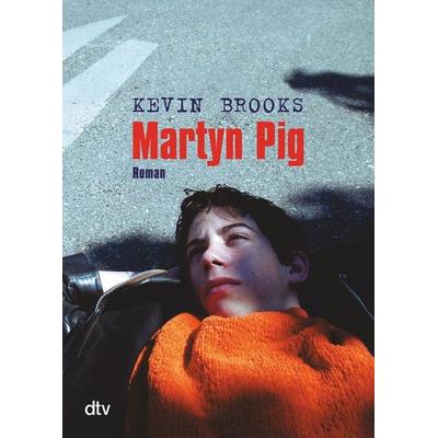 Martyn Pig, Taschenbuch von Kevin Brooks, dtv