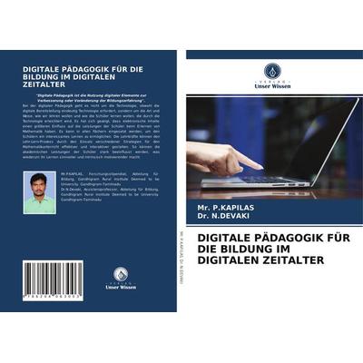 Digitale Pädagogik für die Bildung im Digitalen Zeitalter, Taschenbuch von P. Kapilas,N. Devaki, Verlag Unser Wissen, 978-620-4-06300-3