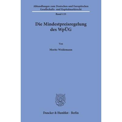 Die Mindestpreisregelung des WpÜG., Taschenbuch von Moritz Weidemann, Duncker & Humblot, 978-3-428-15596-5
