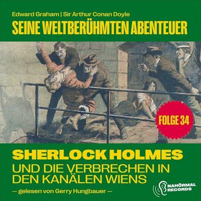 Sherlock Holmes und die Verbrechen in den Kanälen Wiens (Seine weltberühmten Abenteuer, Folge 34) - Arthur Conan Doyle,Edward Graham, Audio,