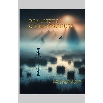 Der letzte Schnappschuss, Taschenbuch von Ulrich Klös, Epubli, 978-3-8187-7728-9