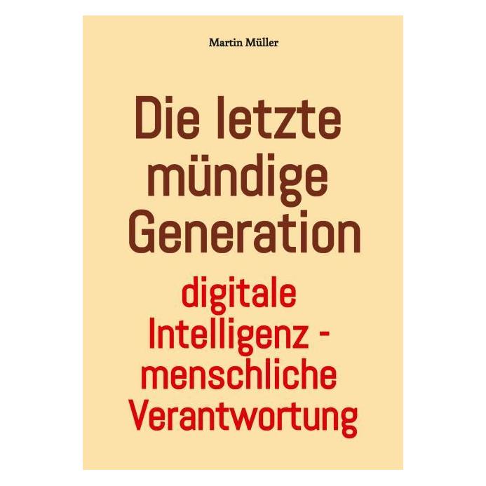 Umbreit Müller:Die letzte mündige Generation (Deutsch, Softcover, Martin Müller) (67823782)