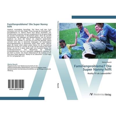 Familienprobleme? Die Super Nanny hilft, Taschenbuch von Marius Rausch, AV Akademikerverlag, 978-3-639-43141-4