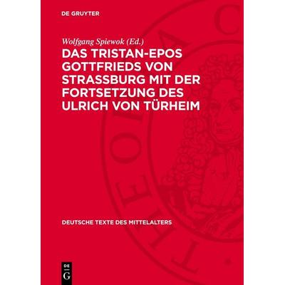 Das Tristan-Epos Gottfrieds von Straßburg mit der Fortsetzung des Ulrich von Türheim, Gebundene Ausgabe von , De Gruyter, 978-3-11-276864-8