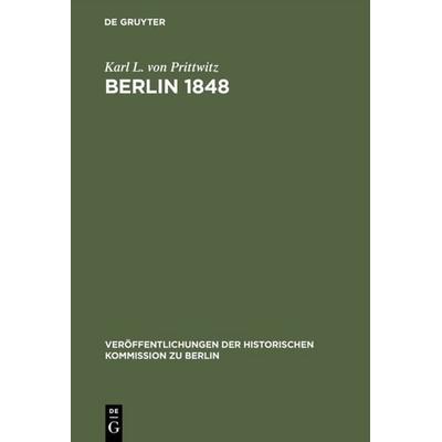 Berlin 1848, Gebundene Ausgabe von Karl L. Prittwitz, De Gruyter, 978-3-11-008326-2
