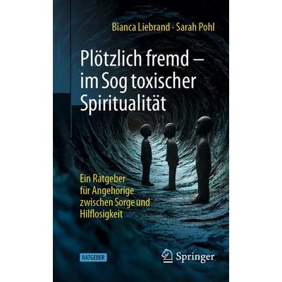 Plötzlich fremd - im Sog toxischer Spiritualität, Taschenbuch von Bianca Liebrand,Sarah Pohl, Springer Berlin, 978-3-662-72030-1